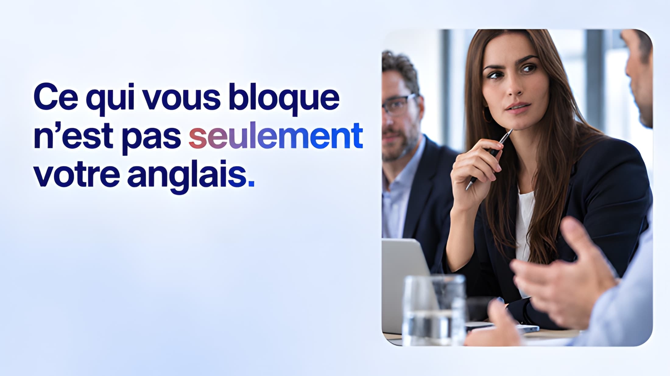 Ce qui vous bloque n’est pas seulement votre anglais.